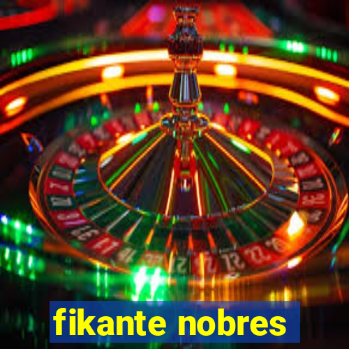 fikante nobres